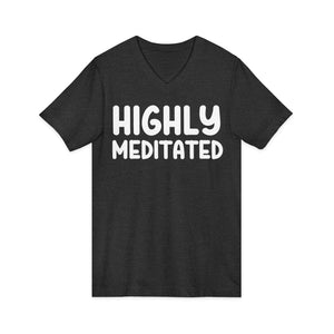 Highly Meditated v-neck shirt - Zenfull Heart self love and healing affirmation apparel