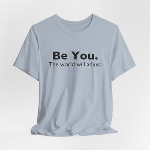 Be You The World Will Adjust | Deluxe Tee