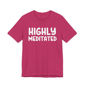 Highly Meditated t-shirt - Zenfull Heart self love and healing affirmation apparel