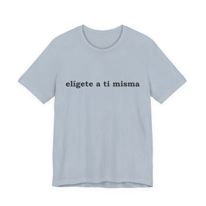 Elígete A Ti Misma | Deluxe Tee
