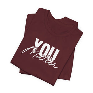 You Matter | To The Person Behind Me t-shirt - Zenfull Heart self love and healing affirmation apparel