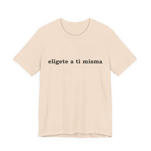 Elígete A Ti Misma | Deluxe Tee