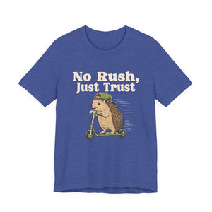 No Rush, Just Trust | Hedgehog | Deluxe Tee