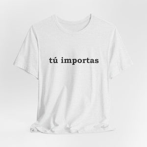 Tú Importas | Deluxe Tee