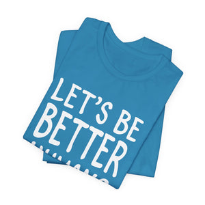 Let's Be Better humans | Deluxe Tee
