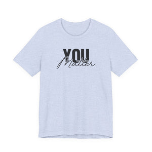 You Matter | To The Person Behind Me t-shirt - Zenfull Heart self love and healing affirmation apparel