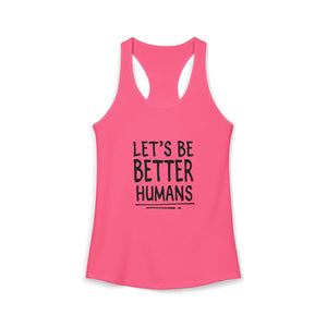 Let's Be Better Humans | Racerback Tank