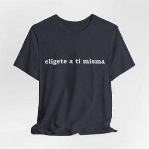 Elígete A Ti Misma | Deluxe Tee