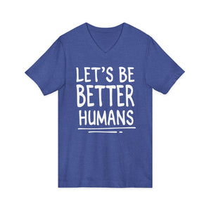 Let's Be Better Humans | V-Neck