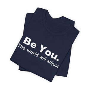 Be You The World Will Adjust | Deluxe Tee