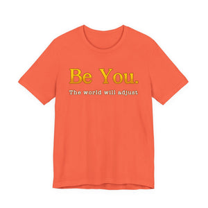 Be You The World Will Adjust | Deluxe Tee