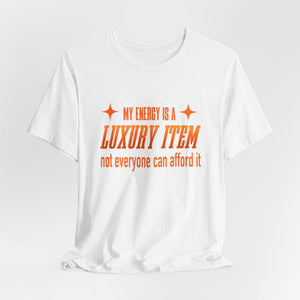 My Energy Is A Luxury Item t-shirt - Zenfull Heart self love and healing affirmation apparel