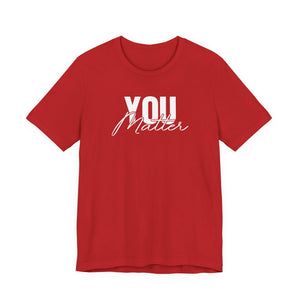 You Matter | To The Person Behind Me