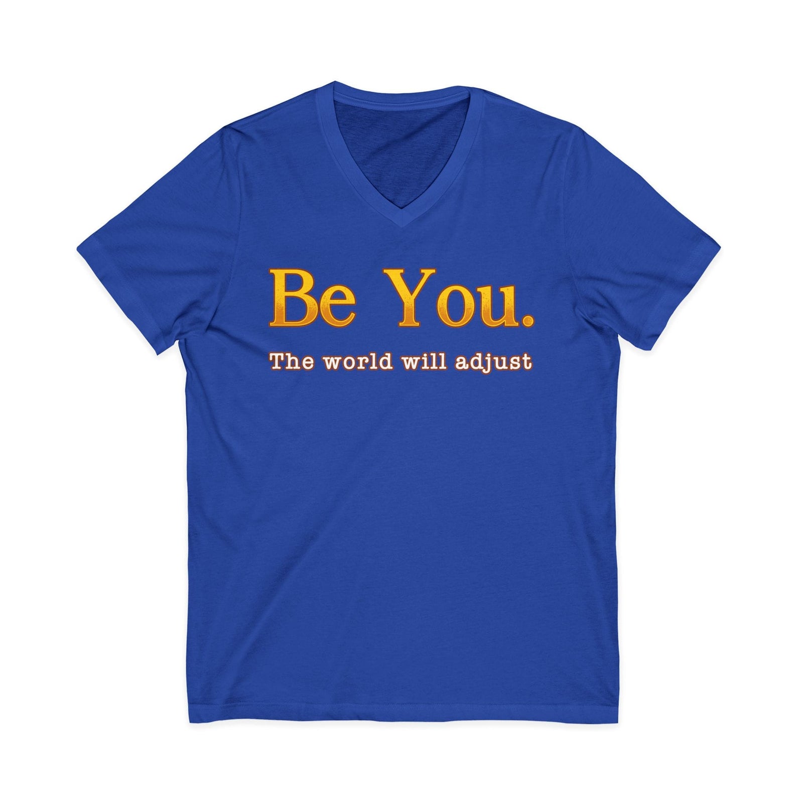 Be You The World Will Adjust | V-Neck