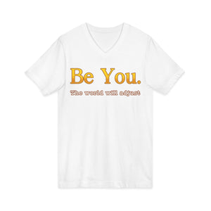 Be You The World Will Adjust | Deluxe Tee | V-Neck