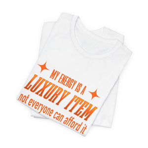 My Energy Is A Luxury Item | Deluxe Tee