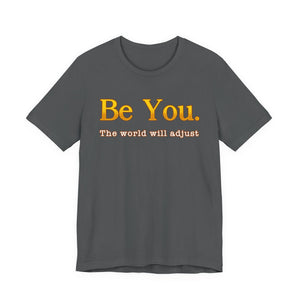 Be You The World Will Adjust | Deluxe Tee