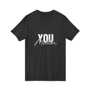 You Matter | To The Person Behind Me v-neck shirt - Zenfull Heart self love and healing affirmation apparel