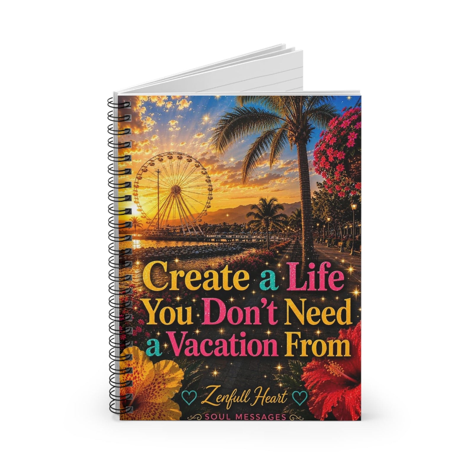 Create A Life You Don't Need A Vacation From goals journal, front cover, Zenfull Heart