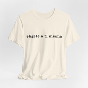 Elígete A Ti Misma | Deluxe Tee