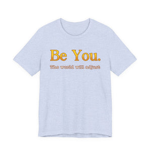 Be You The World Will Adjust t-shirt - Zenfull Heart self love and healing affirmation apparel
