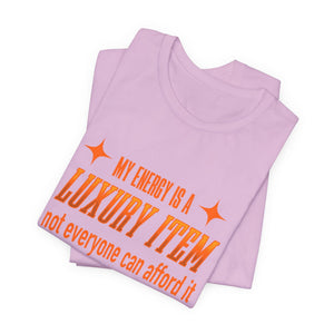 My Energy Is A Luxury Item | Deluxe Tee