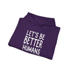 Let's Be Better Humans hoodie - Zenfull Heart self love and healing affirmation apparel