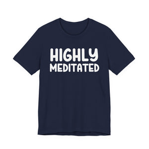 Highly Meditated t-shirt - Zenfull Heart self love and healing affirmation apparel