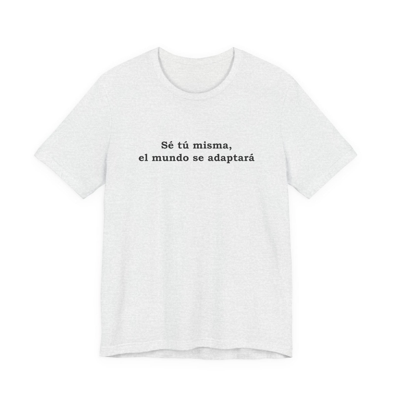 Sé Tú Misma, El Mundo Se Adaptará - camiseta unisex con afirmación en español de Zenfull Heart