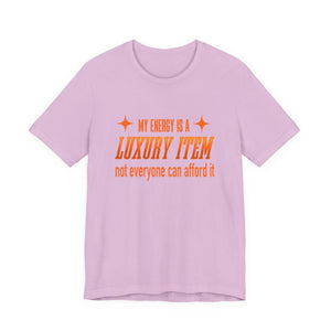 My Energy Is A Luxury Item | Deluxe Tee