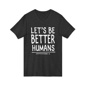 Let's Be Better Humans | V-Neck