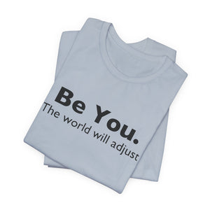 Be You The World Will Adjust | Deluxe Tee