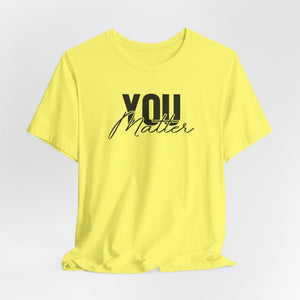 You Matter | To The Person Behind Me t-shirt - Zenfull Heart self love and healing affirmation apparel