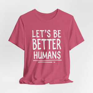 Let's Be Better humans | Deluxe Tee