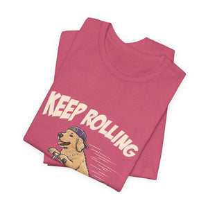 Keep Rolling | Dog t-shirt - Zenfull Heart self love and healing affirmation apparel