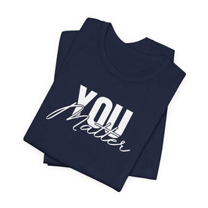 You Matter | To The Person Behind Me t-shirt - Zenfull Heart self love and healing affirmation apparel