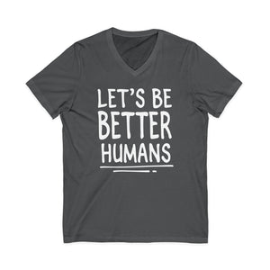 Let's Be Better Humans | V-Neck