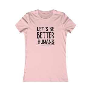 Let's Be Better Humans women's t-shirt - Zenfull Heart self love and healing affirmation apparel