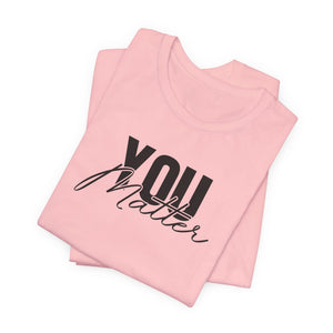 You Matter | To The Person Behind Me t-shirt - Zenfull Heart self love and healing affirmation apparel