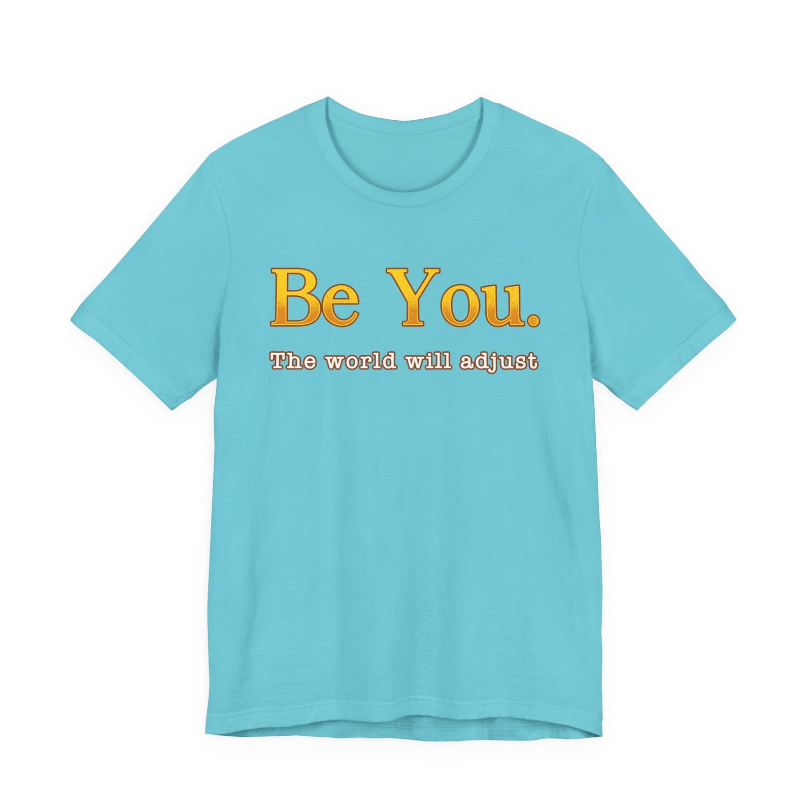Be You The World Will Adjust t-shirt - Zenfull Heart self love and healing affirmation apparel