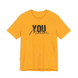 You Matter | To The Person Behind Me t-shirt - Zenfull Heart self love and healing affirmation apparel