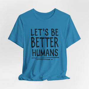 Let's Be Better Humans t-shirt - Zenfull Heart self love and healing affirmation apparel