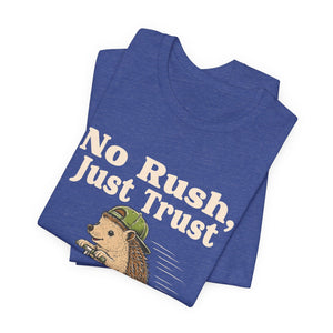 No Rush, Just Trust | Hedgehog | Deluxe Tee