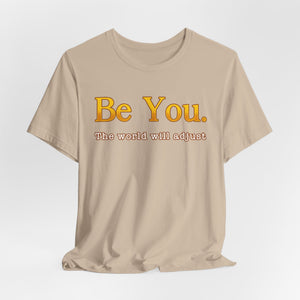 Be You The World Will Adjust | Deluxe Tee