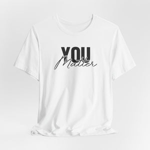 You Matter | To The Person Behind Me t-shirt - Zenfull Heart self love and healing affirmation apparel