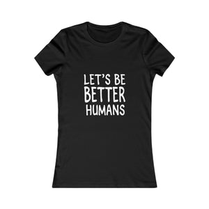 Let's Be Better Humans | Women's Tee