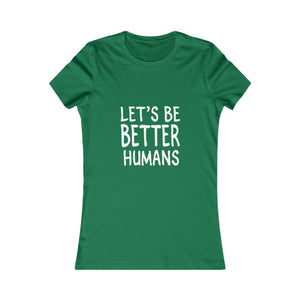 Let's Be Better Humans | Women's Tee