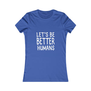 Let's Be Better Humans | Women's Tee