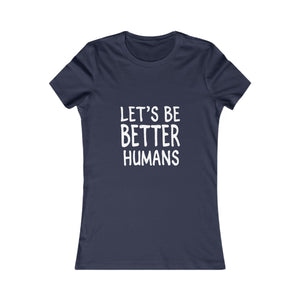 Let's Be Better Humans | Women's Tee