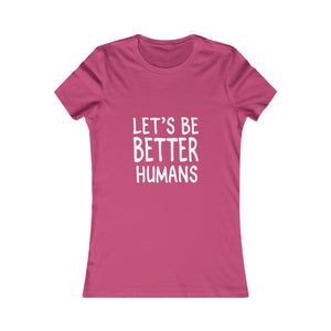 Let's Be Better Humans | Women's Tee